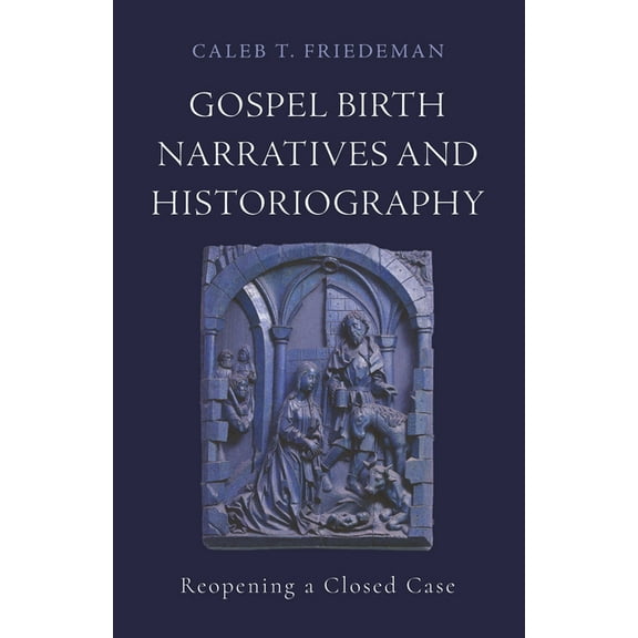 Gospel Birth Narratives and Historiography: Reopening a Closed Case, (Paperback)