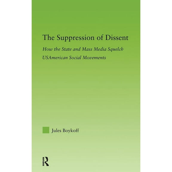 New Approaches in Sociology The Suppression of Dissent: How the State and Mass Media Squelch Usamerican Social Movements, (Hardcover)