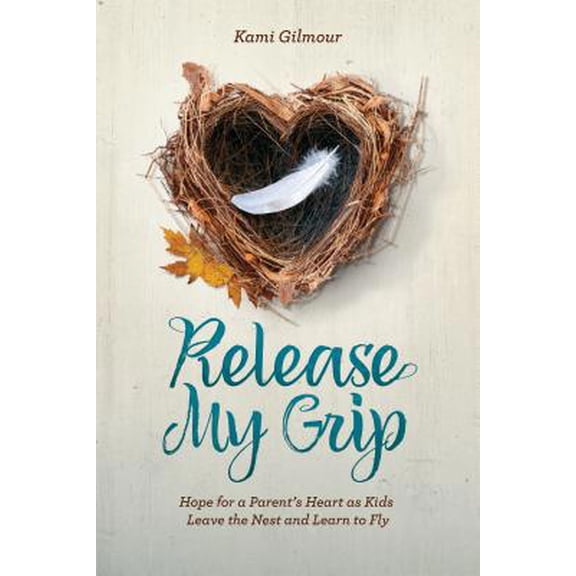 Pre-Owned Release My Grip: Hope for a Parent's Heart as Kids Leave the Nest and Learn to Fly (Hardcover) 1470748479 9781470748470