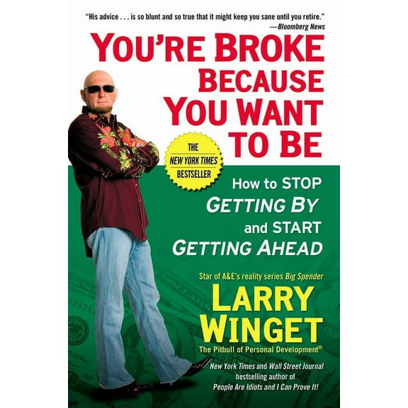 You're Broke Because You Want to Be: How to Stop Getting by and Start Getting Ahead, (Paperback)