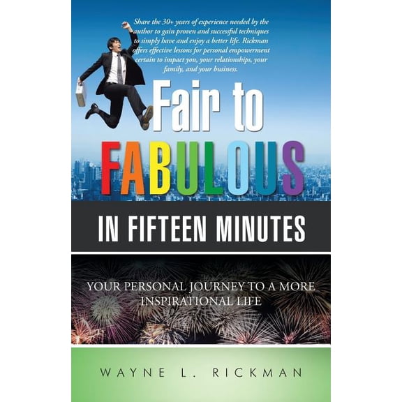 Fair to Fabulous in Fifteen Minutes: Your Personal Journey to a More Inspirational Life, (Paperback)