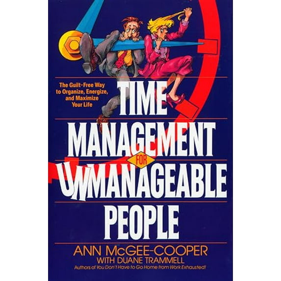 Pre-Owned Time Management for Unmanageable People: The Guilt-Free Way to Organize, Energize, and Maximize Your Life (Paperback) 0553370715 9780553370713
