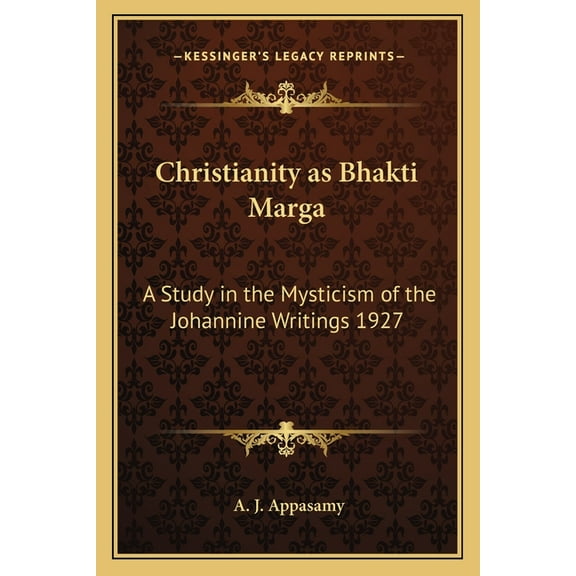 Christianity as Bhakti Marga : A Study in the Mysticism of the Johannine Writings 1927 (Paperback)