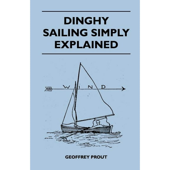 Dinghy Sailing Simply Explained (Paperback)