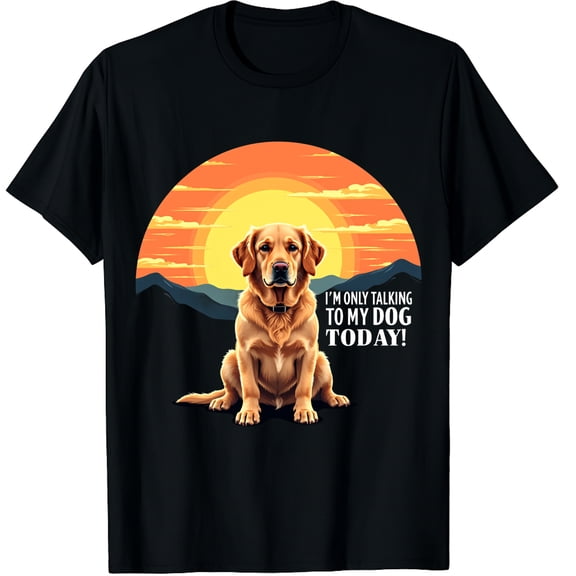 I'm Only Talking To My Dog Today Golden Retriever Graphic Black T-Shirt for Men and Women