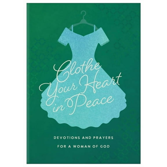 Clothe Your Heart in Peace: Devotions and Prayers for a Woman of God, (Paperback)
