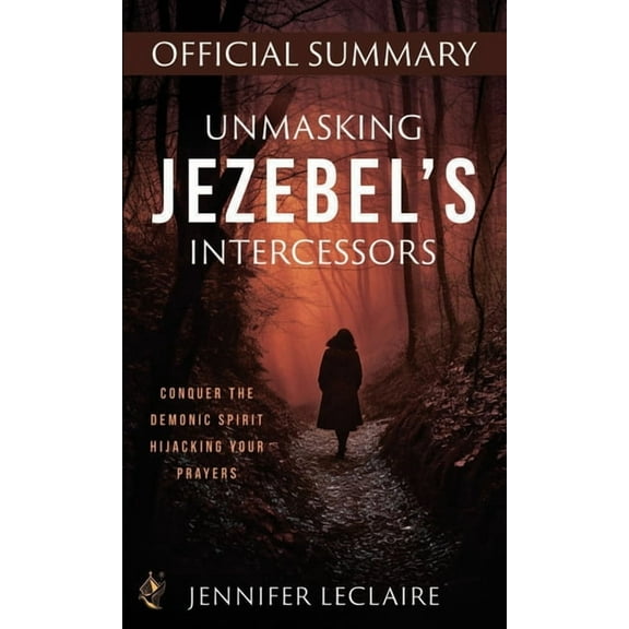 Unmasking Jezebel's Intercessors Official Summary: Conquer the Demonic Spirit Hijacking Your Prayers, (Paperback)