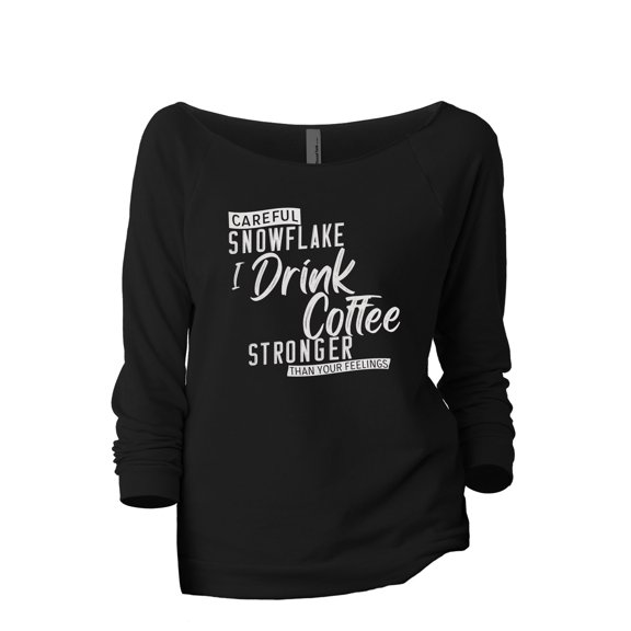 Careful Snowflake I Drink Coffee Stronger Than Your Feelings Women's Fashion Slouchy 3/4 Sleeves Raglan Lightweight Sweatshir