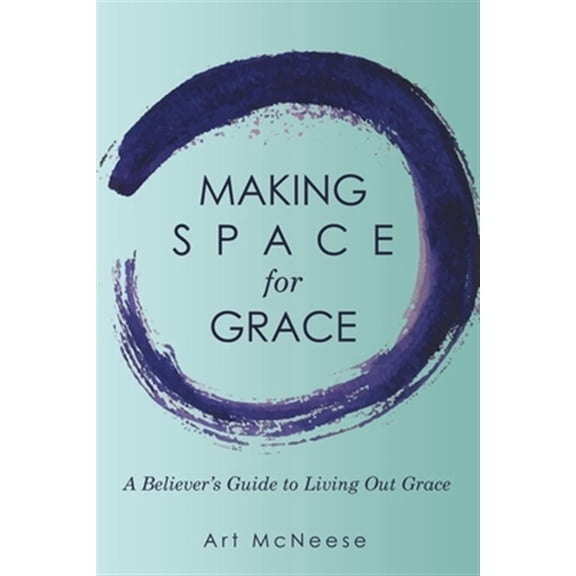 Pre-Owned Making Space for Grace: A Believer's Guide to Living out Grace (Paperback) 1973689219 9781973689218