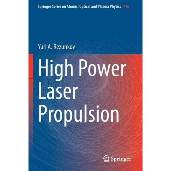 Springer Atomic, Optical, and Plasma Phy High Power Laser Propulsion, Book 116, (Paperback)