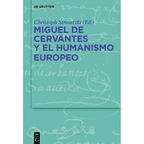 Miguel de Cervantes Y El Humanismo Europeo, (Hardcover)