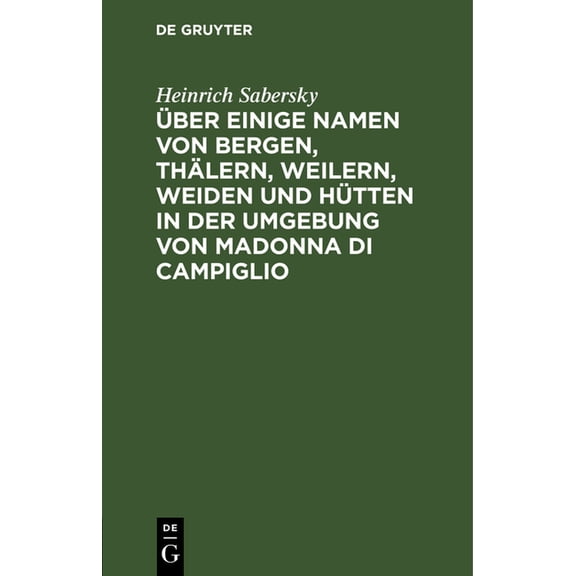 Ãber Einige Namen Von Bergen, ThÃ¤lern, Weilern, Weiden Und HÃ¼tten in Der Umgebung Von Madonna Di Campiglio, (Hardcover)