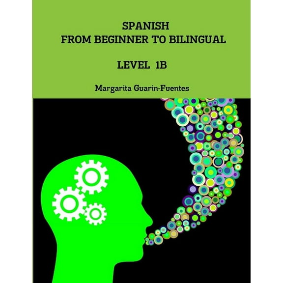Spanish: From Beginner to Bilingual, Level 1B, (Paperback)