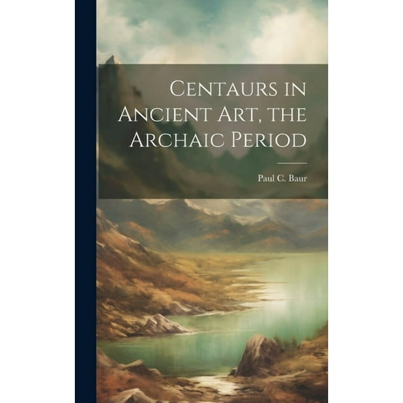 Centaurs in Ancient art, the Archaic Period (Hardcover)