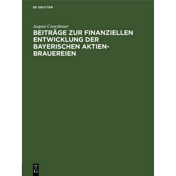 BeitrÃ¤ge Zur Finanziellen Entwicklung Der Bayerischen Aktien-Brauereien, (Hardcover)