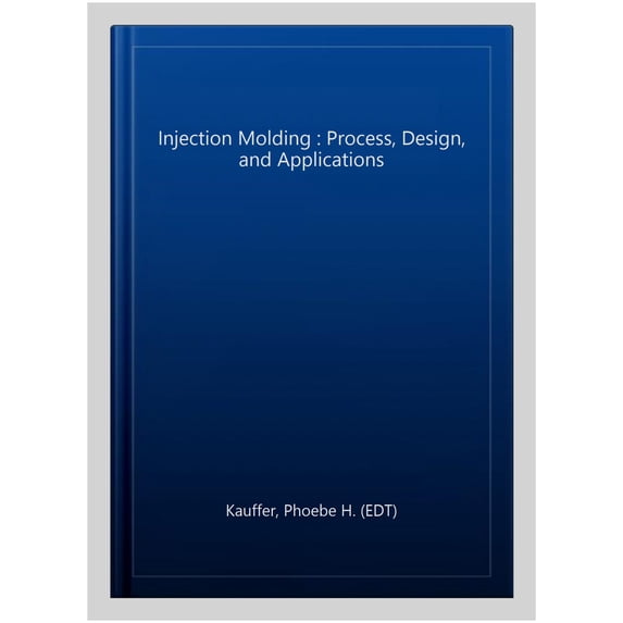 Pre-Owned Injection Molding : Process, Design, and Applications