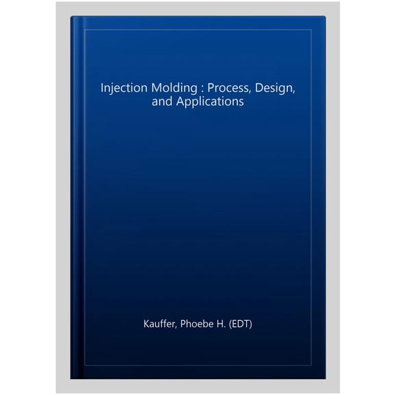 Pre-Owned Injection Molding : Process, Design, and Applications