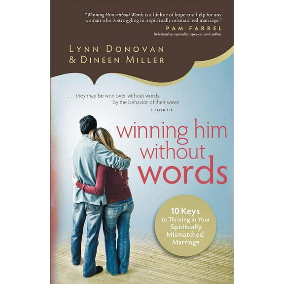 Winning Him Without Words: 10 Keys to Thriving in Your Spiritually Mismatched Marriage, (Paperback)