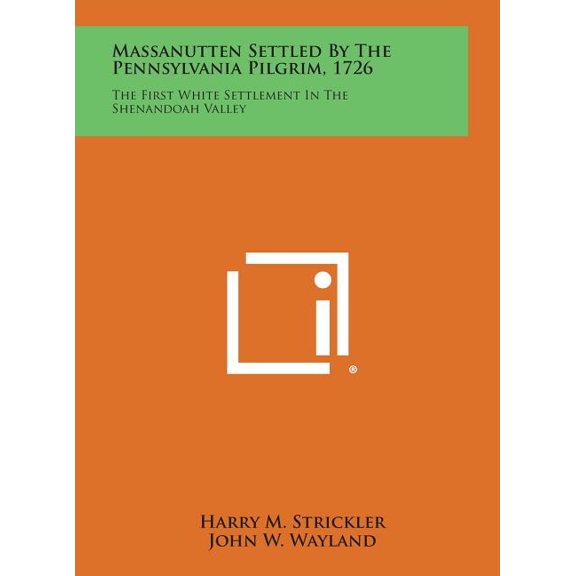 Massanutten Settled by the Pennsylvania Pilgrim, 1726 : The First White Settlement in the Shenandoah Valley (Hardcover)