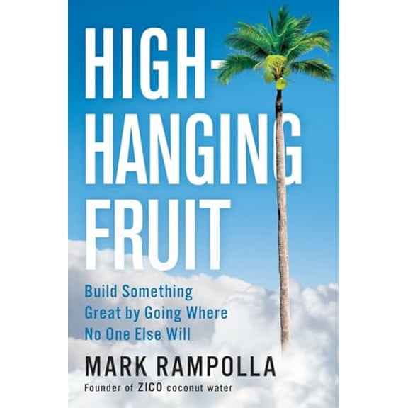 Pre-Owned High-Hanging Fruit: Build Something Great by Going Where No One Else Will, 9780399562129, 0399562125, Hardcover,