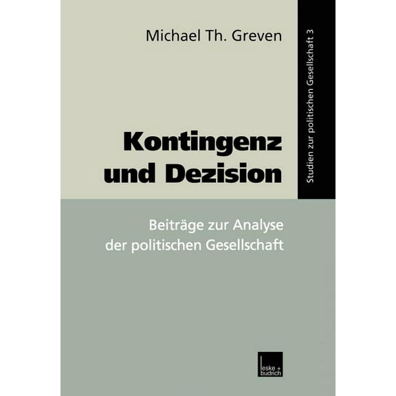 Studien Zur Politischen Gesellschaft Kontingenz Und Dezision: BeitrÃ¤ge Zur Analyse Der Politischen Gesellschaft, Book 3, (Paperback)
