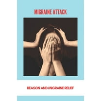 Migraine Attack: Reason And Migraine Relief: Menstrual Migraine Treatment Guidelines (Paperback)