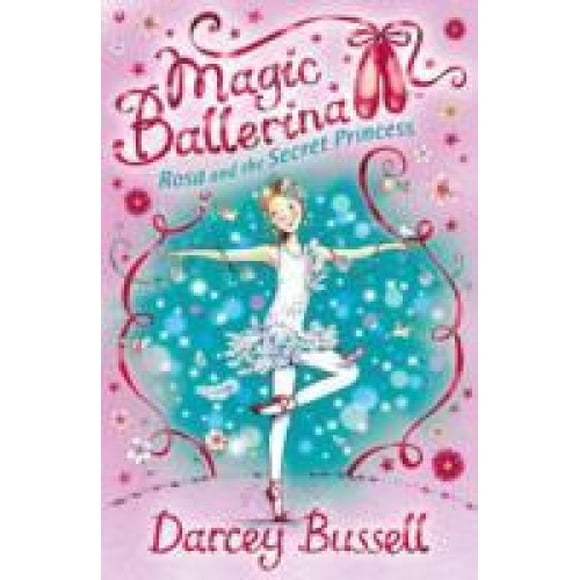Rosa et la Princesse Secrète (Ballerine Magique, Livre 7) (Ballerine Magique)