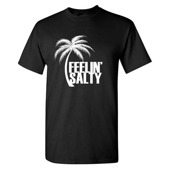 Feelin' Salty Sarcastic Humor Graphic Tees Gift For Mens Novelty Funny T Shirt