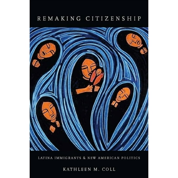 Remaking Citizenship: Latina Immigrants and New American Politics, (Paperback)