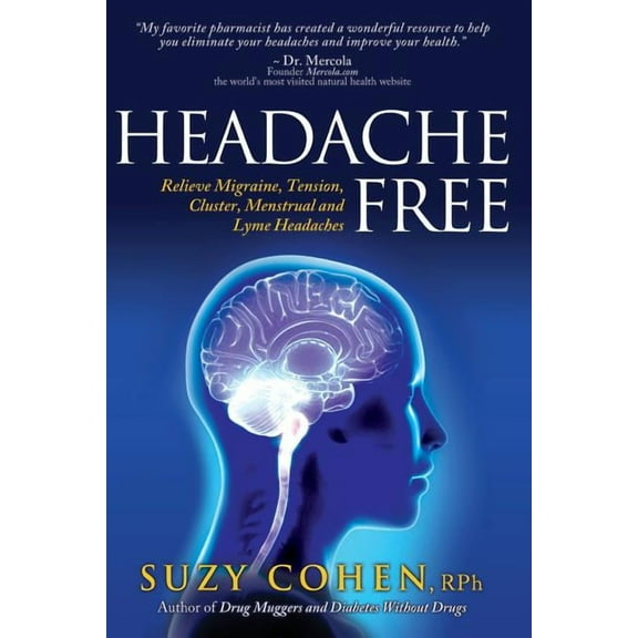 Headache Free: Relieve Migraine, Tension, Cluster, Menstrual and Lyme Headaches (Paperback)