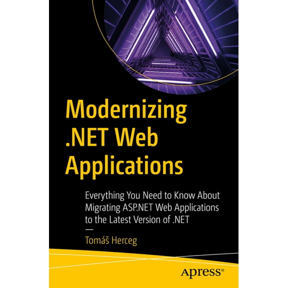 Modernizing .Net Web Applications: Everything You Need to Know about Migrating ASP.NET Web Applications to the Latest Ve, (Paperback)