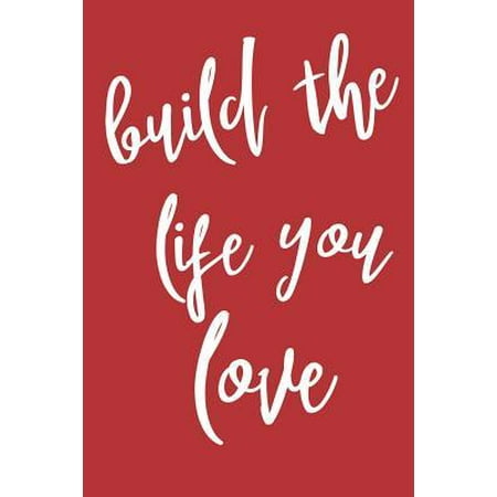Build The Life You Love : A Daily Gratitude Affirmation Notepad, Journal With 120 Pages For Best Moments & Things You're Grateful & Thankful