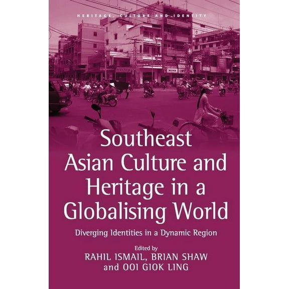 Heritage, Culture and Identity Southeast Asian Culture and Heritage in a Globalising World: Diverging Identities in a Dynamic Region, (Paperback)
