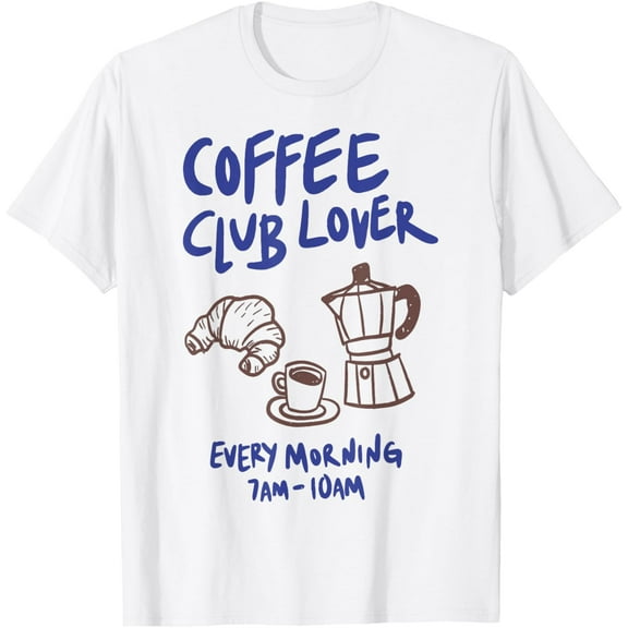 Coffee Club Lover Every Morning 7AM-10AM Coffee Lovers Funny T-ShirtMen and women, White T-shirt, size: Extra large