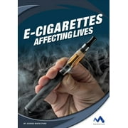 Affecting Lives: Drugs and Addiction: E-Cigarettes: Affecting Lives (Hardcover)