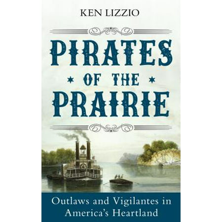 Pirates of the Prairie : Outlaws and Vigilantes in America's Heartland