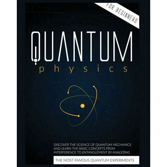 Quantum Physics for Beginners: Discover the Science of Quantum Mechanics and Learn the Basic Concepts from Interference , (Paperback)