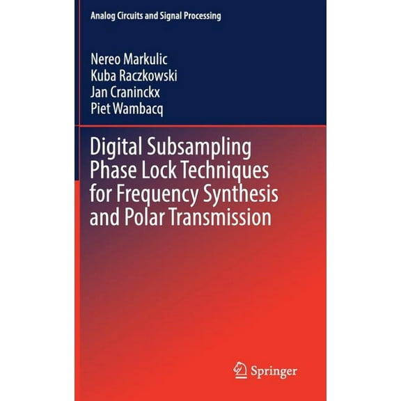 Analog Circuits and Signal Processing Digital Subsampling Phase Lock Techniques for Frequency Synthesis and Polar Transmission, (Hardcover)