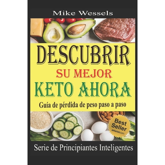 Serie de Principiantes Inteligentes Descubrir Su Mejor Keto Ahora: Guia de perdida de peso paso a paso (Libro en Espanol: Keto Diet for Beginners: Keto in S, Book 1, (Paperback)
