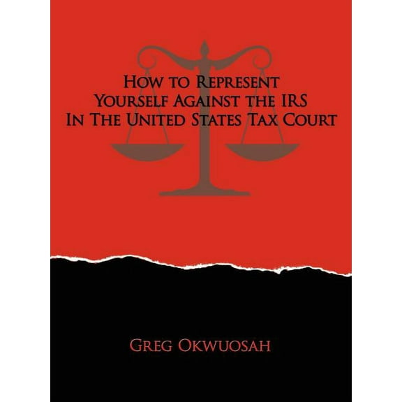 How to Represent Yourself Against the IRS in the United States Tax Court (Paperback)