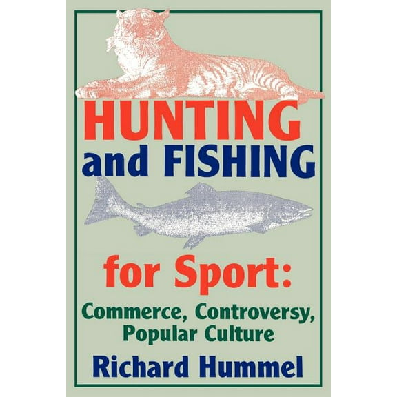 Sports Series Hunting and Fishing for Sport: Commerce, Controversy, Popular Culture, (Paperback)
