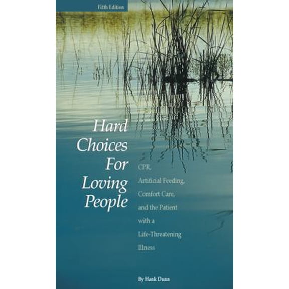 Pre-Owned Hard Choices for Loving People: CPR, Artificial Feeding, Comfort Care, and the Patient with a Life-Threatening Illness, 5th Ed. (Paperback) 1928560067 9781928560067