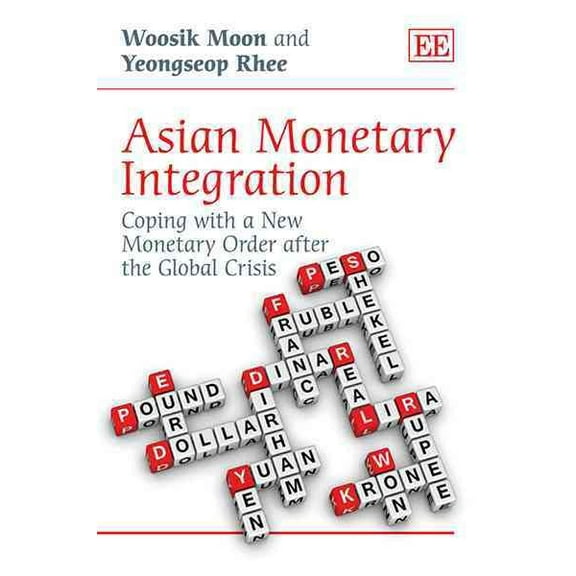 Asian Monetary Integration : Coping With a New Monetary Order After the Global Crisis