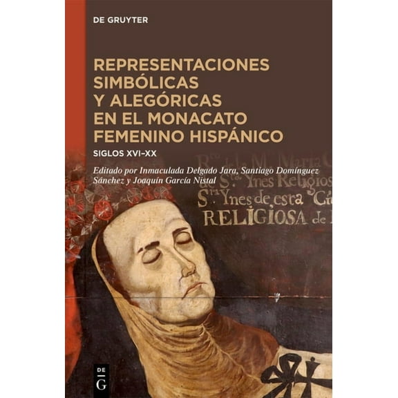 Representaciones SimbÃ³licas Y AlegÃ³ricas En El Monacato Femenino HispÃ¡nico: Siglos XVI-XX, (Hardcover)