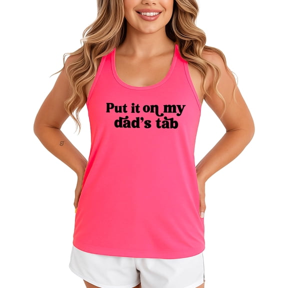 Put iIt On My Dad's Tab Tank Top for Women and Teens Funny Sleeveless Summer Shirt Neon Pink Tank Top Small