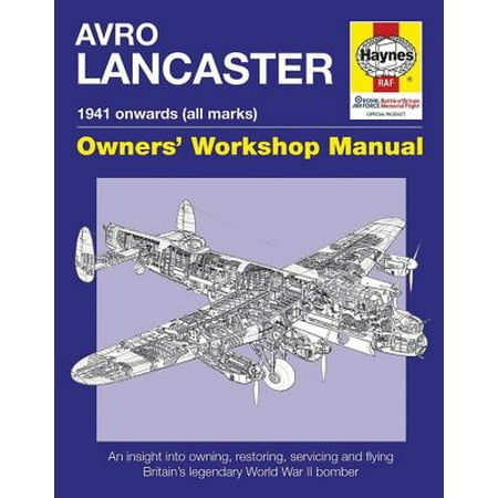 - Avro Lancaster Manual 1941 Onwards (All Marks) : An Insight Into Restoring, Servicing and Flying Britain's Legendary World War II Bomber