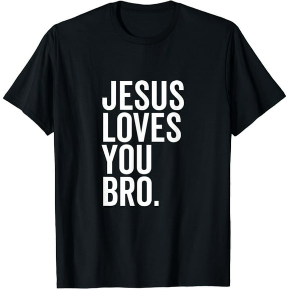Jesus Loves You Bro Funny Christian Faith Hope Trust In God T-Shirt