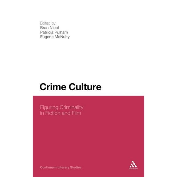 Crime Culture: Figuring Criminality in Fiction and Film, (Hardcover)