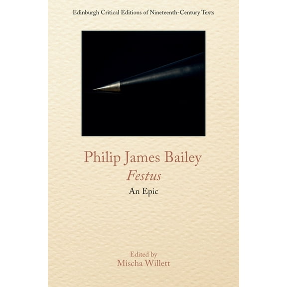 Edinburgh Critical Editions of Nineteent Philip James Bailey, Festus: An Epic Poem, (Paperback)