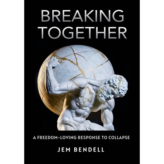 Breaking Together: A freedom-loving response to collapse, (Paperback)